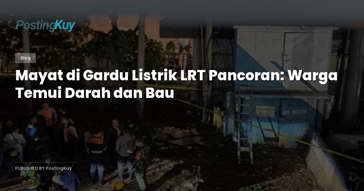 Mayat di Gardu Listrik LRT Pancoran: Warga Temui Darah dan Bau