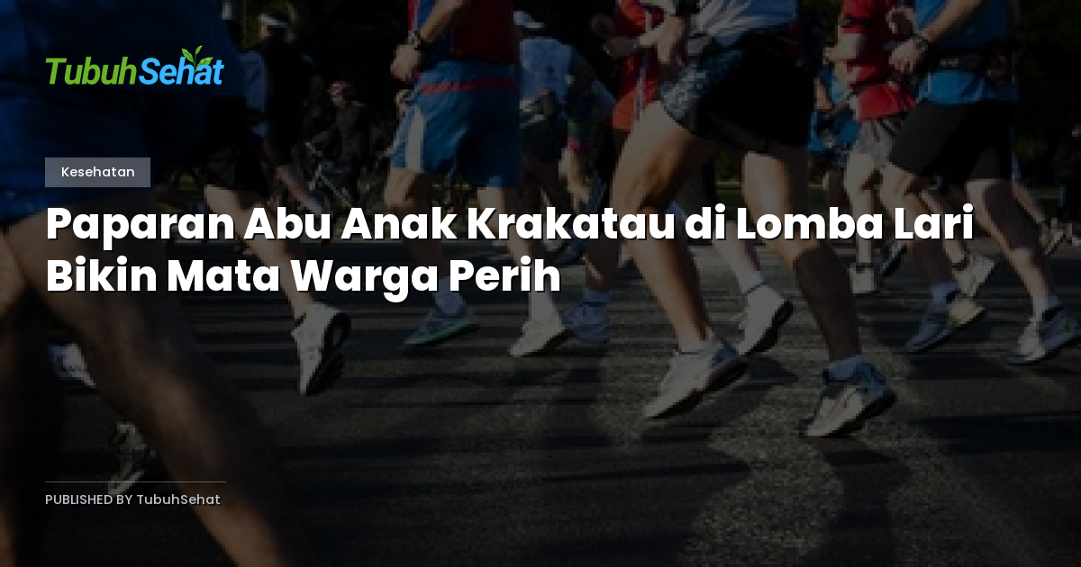 Paparan Abu Anak Krakatau di Lomba Lari Bikin Mata Warga Perih