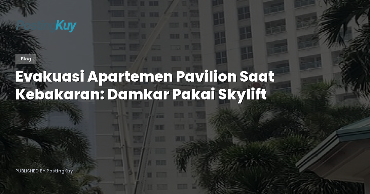 Evakuasi Apartemen Pavilion Saat Kebakaran: Damkar Pakai Skylift