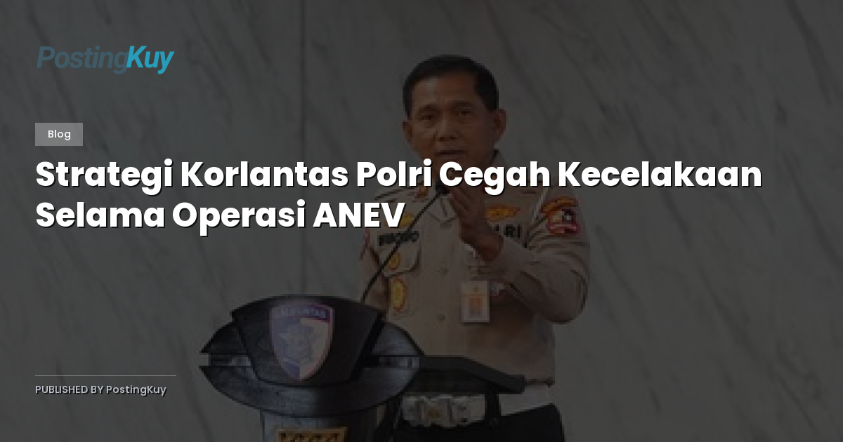 Strategi Korlantas Polri Cegah Kecelakaan Selama Operasi ANEV