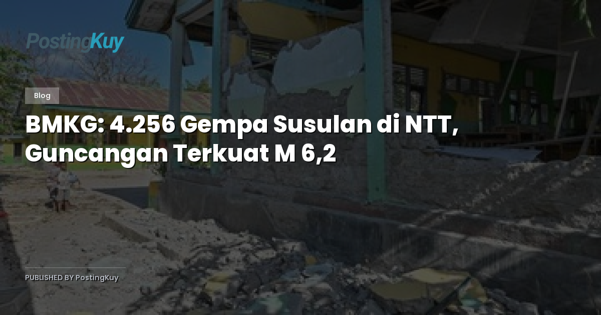 BMKG: 4.256 Gempa Susulan di NTT, Guncangan Terkuat M 6,2