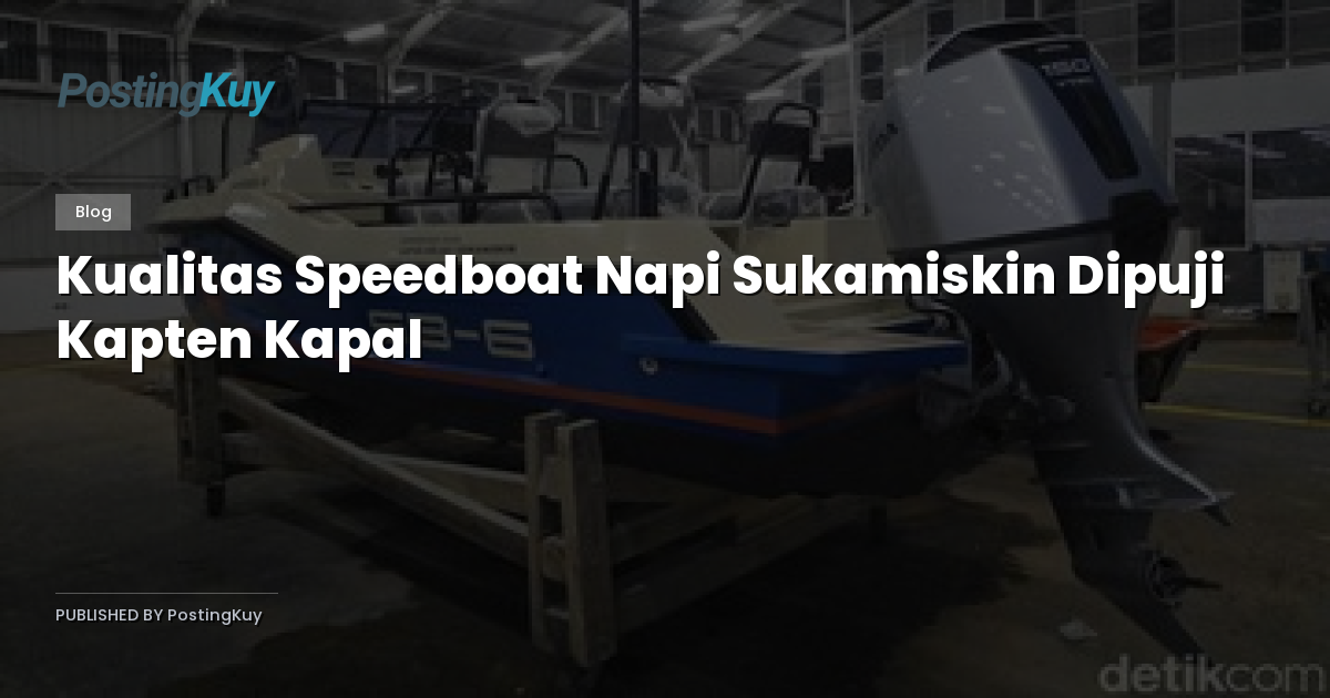 Kualitas Speedboat Napi Sukamiskin Dipuji Kapten Kapal