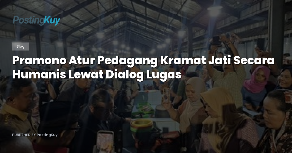 Pramono Atur Pedagang Kramat Jati Secara Humanis Lewat Dialog Lugas
