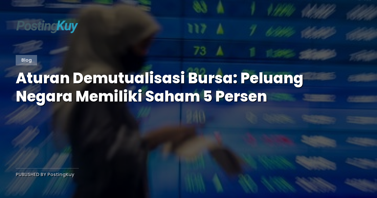 Aturan Demutualisasi Bursa: Peluang Negara Memiliki Saham 5 Persen
