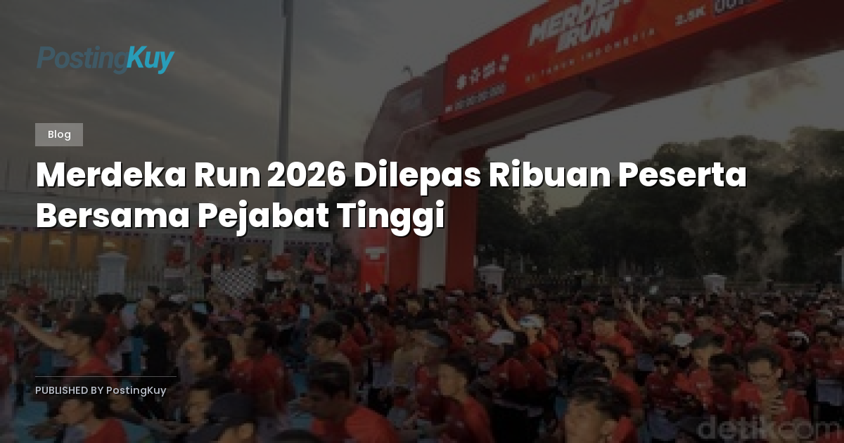Merdeka Run 2026 Dilepas Ribuan Peserta Bersama Pejabat Tinggi