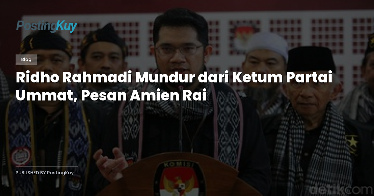 Ridho Rahmadi Mundur dari Ketum Partai Ummat, Pesan Amien Rai