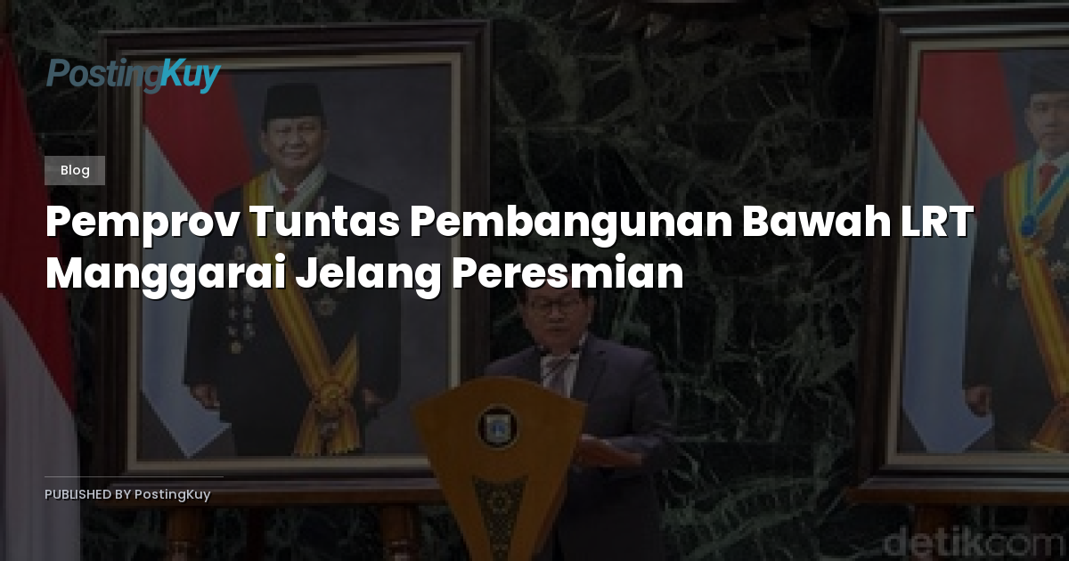 Pemprov Tuntas Pembangunan Bawah LRT Manggarai Jelang Peresmian