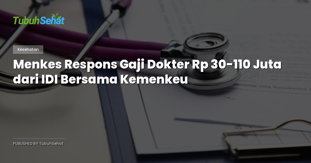 Menkes Respons Gaji Dokter Rp 30-110 Juta dari IDI Bersama Kemenkeu