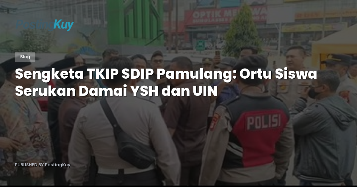 Sengketa TKIP SDIP Pamulang: Ortu Siswa Serukan Damai YSH dan UIN
