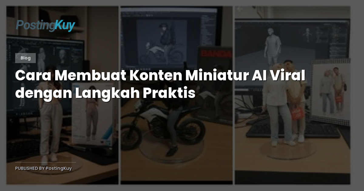 Cara Membuat Konten Miniatur AI Viral dengan Langkah Praktis