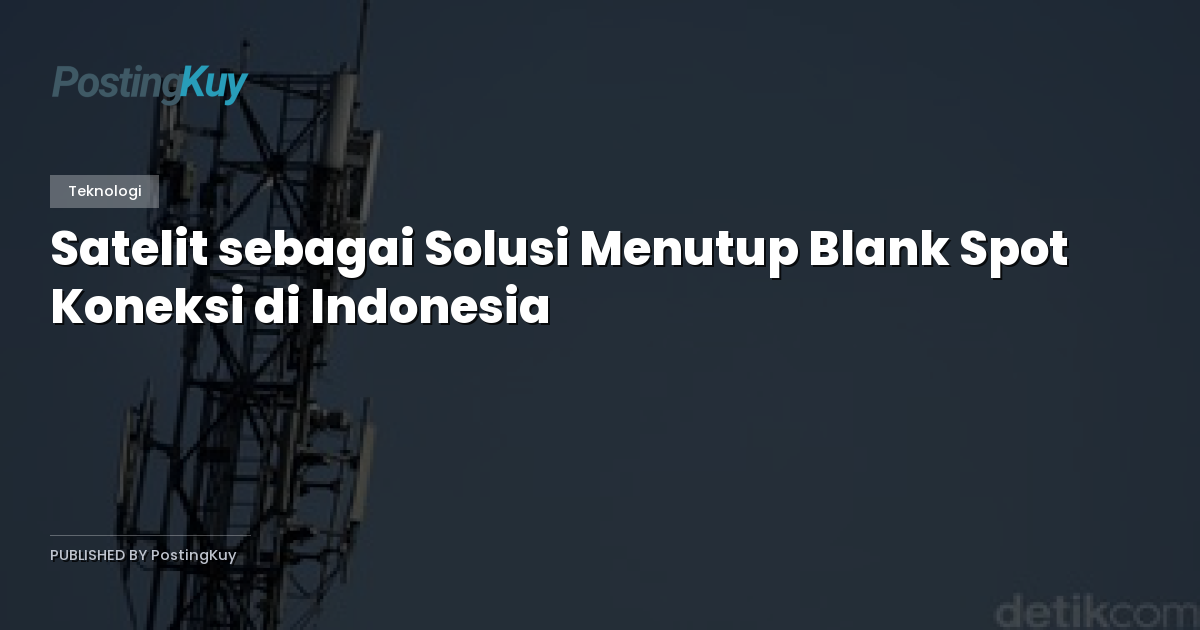 Satelit sebagai Solusi Menutup Blank Spot Koneksi di Indonesia