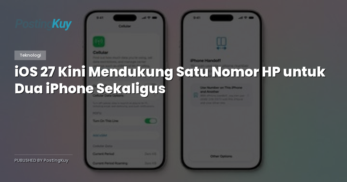 iOS 27 Kini Mendukung Satu Nomor HP untuk Dua iPhone Sekaligus