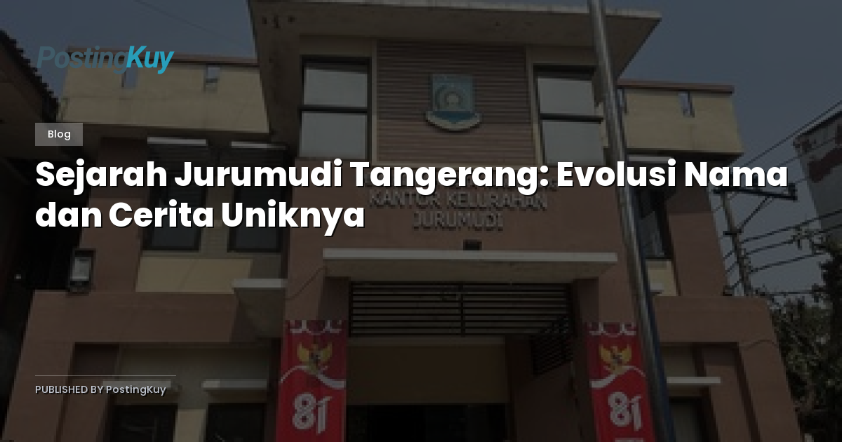 Sejarah Jurumudi Tangerang: Evolusi Nama dan Cerita Uniknya