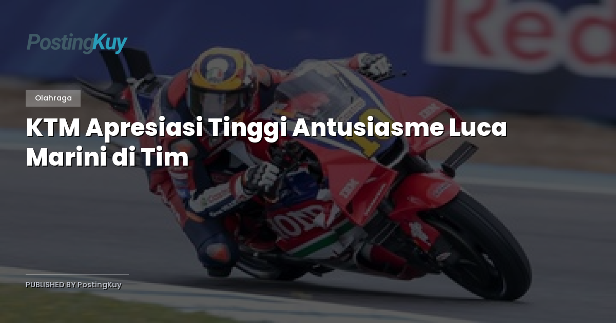 KTM Apresiasi Tinggi Antusiasme Luca Marini di Tim