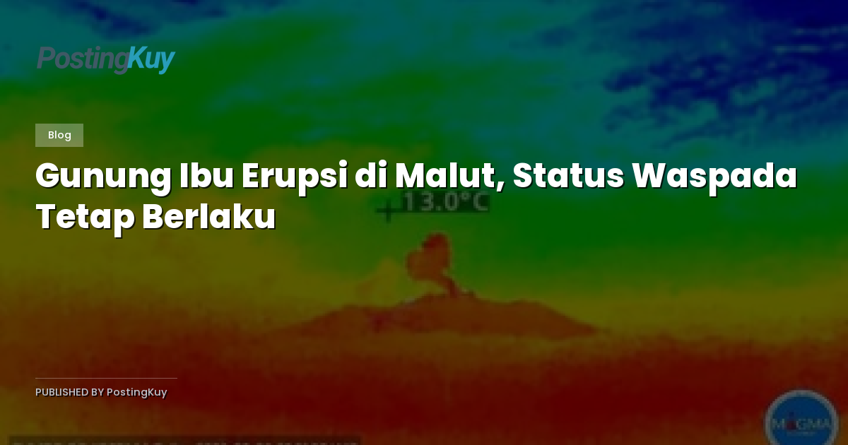 Gunung Ibu Erupsi di Malut, Status Waspada Tetap Berlaku