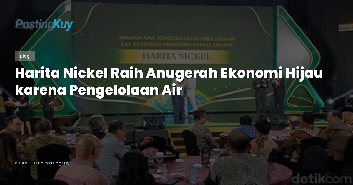 Harita Nickel Raih Anugerah Ekonomi Hijau karena Pengelolaan Air