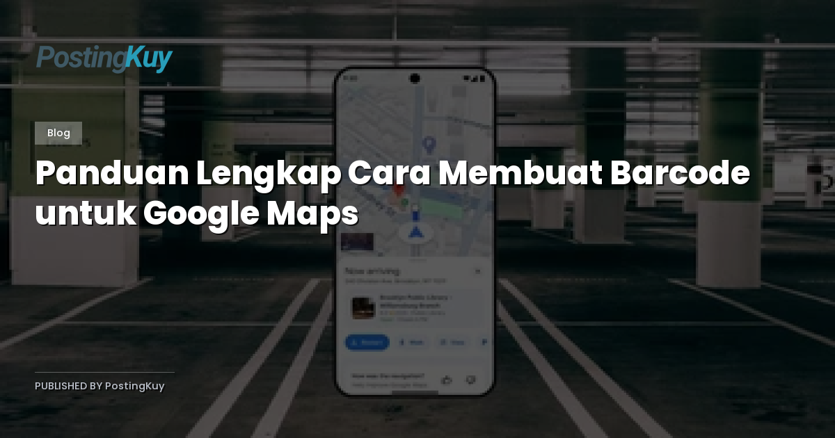 Panduan Lengkap Cara Membuat Barcode untuk Google Maps