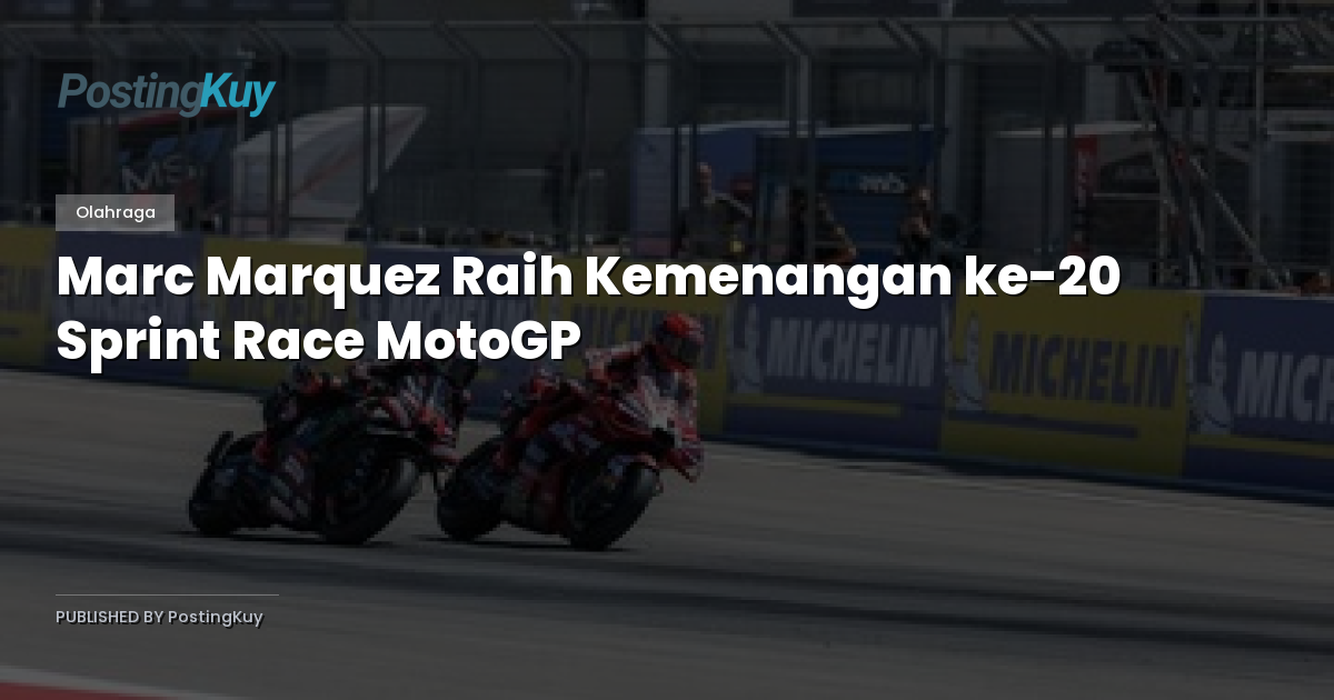 Marc Marquez Raih Kemenangan ke-20 Sprint Race MotoGP