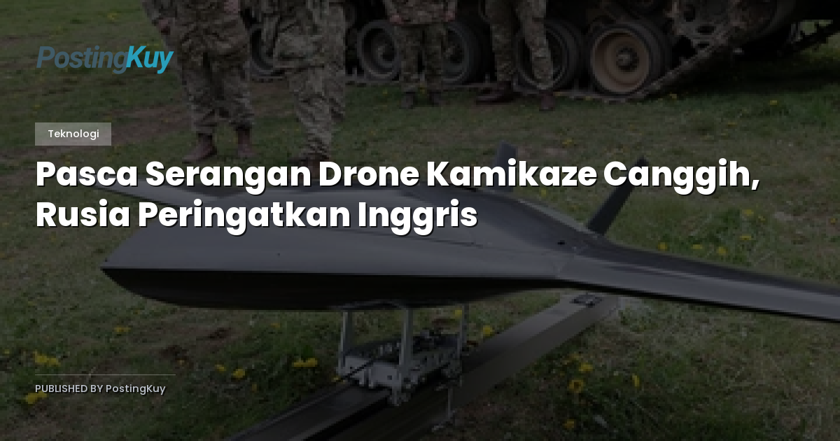 Pasca Serangan Drone Kamikaze Canggih, Rusia Peringatkan Inggris