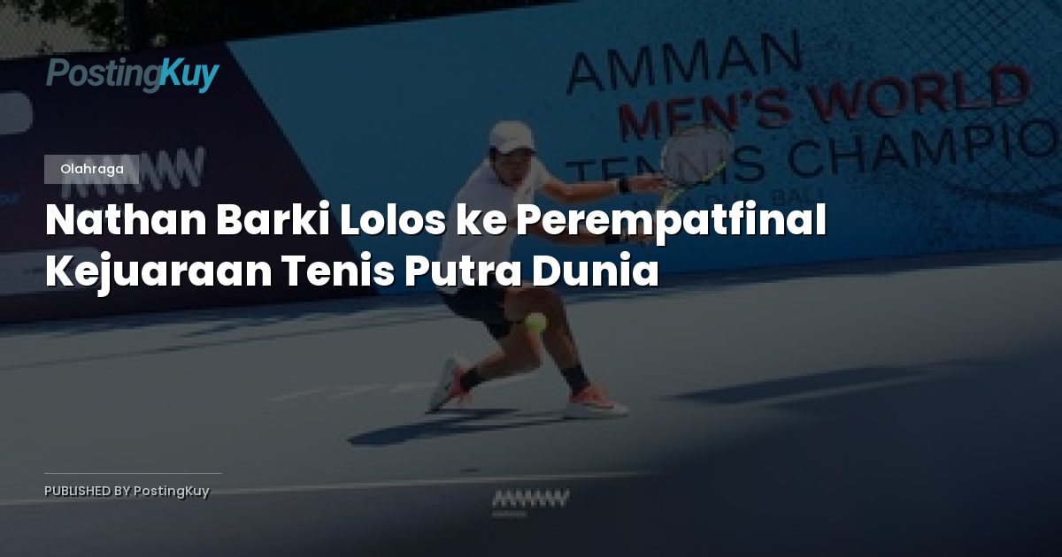 Nathan Barki Lolos ke Perempatfinal Kejuaraan Tenis Putra Dunia