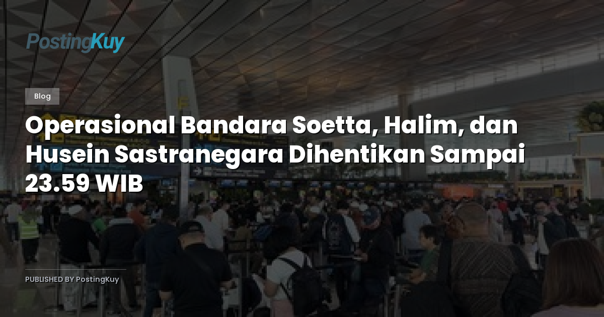 Operasional Bandara Soetta, Halim, dan Husein Sastranegara Dihentikan Sampai 23.59 WIB