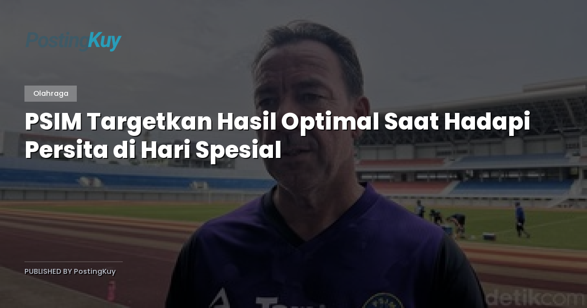 PSIM Targetkan Hasil Optimal Saat Hadapi Persita di Hari Spesial