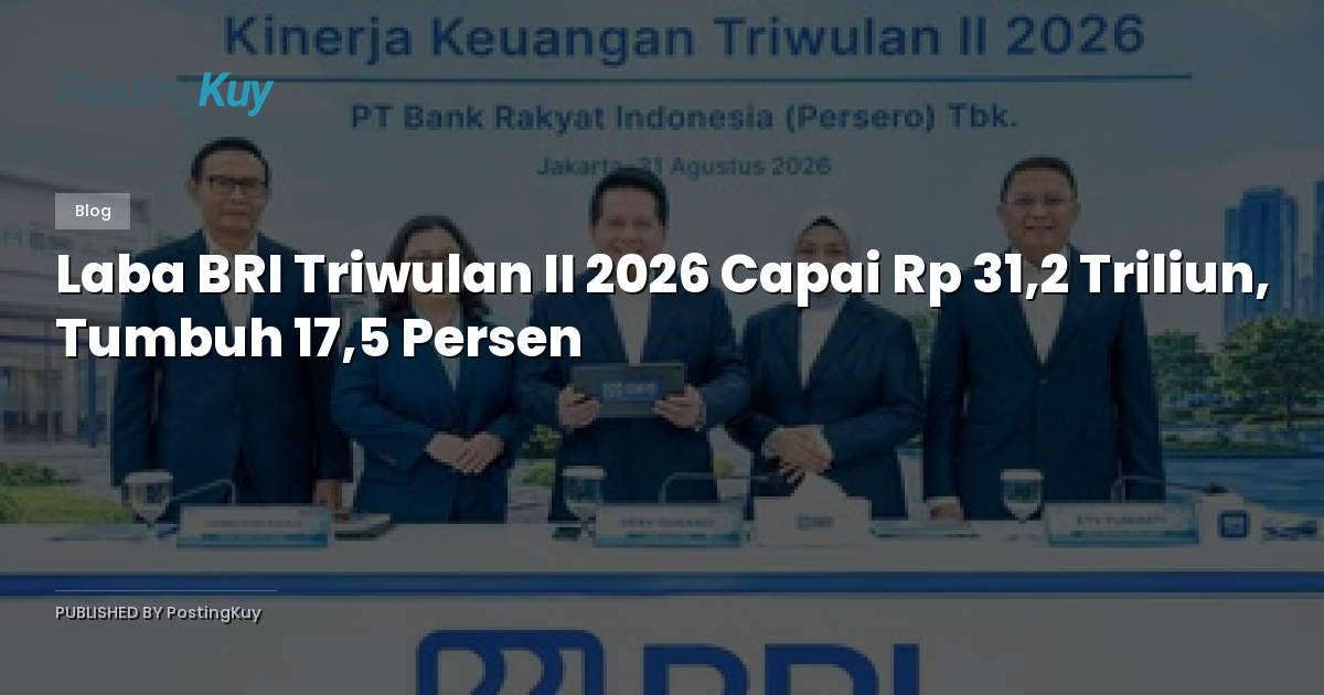 Laba BRI Triwulan II 2026 Capai Rp 31,2 Triliun, Tumbuh 17,5 Persen