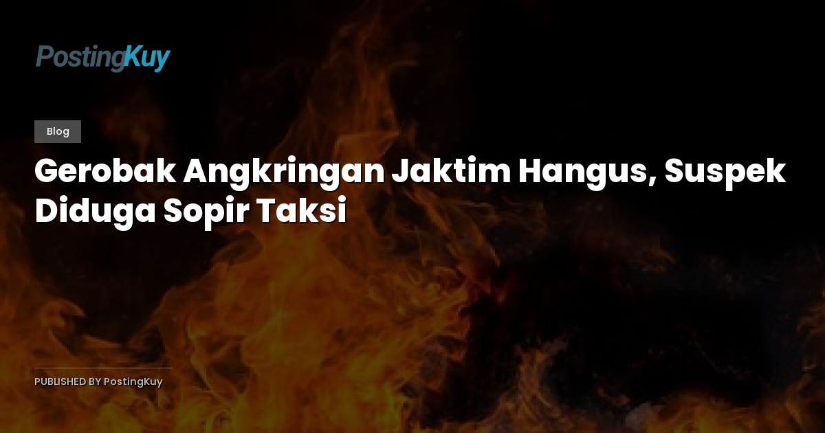 Gerobak Angkringan Jaktim Hangus, Suspek Diduga Sopir Taksi
