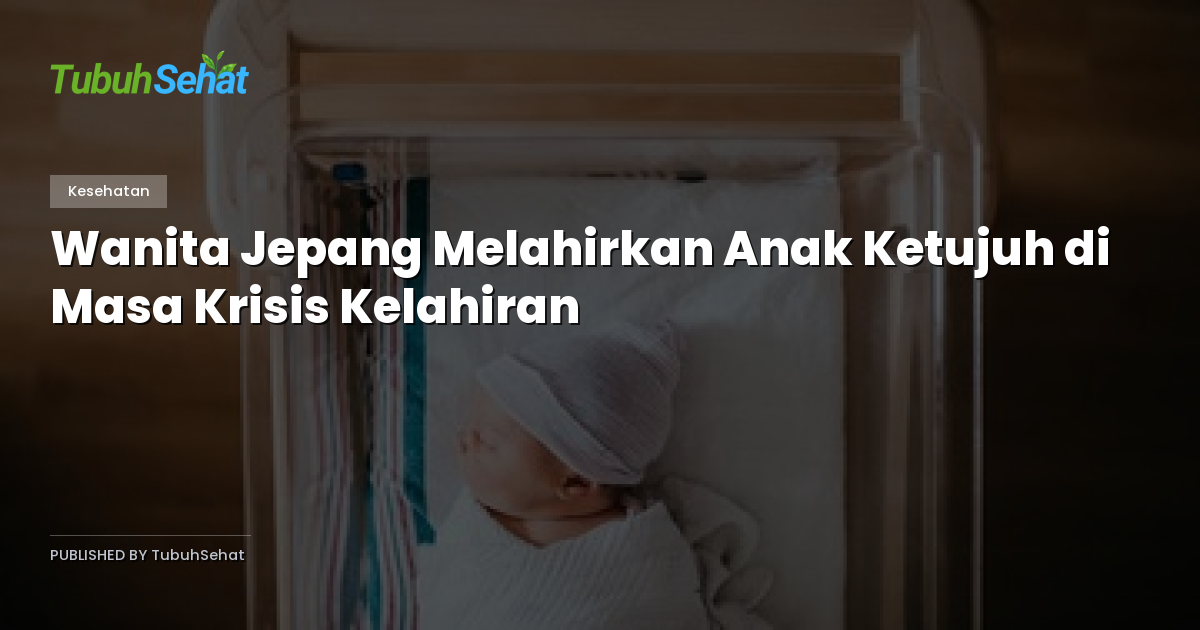 Wanita Jepang Melahirkan Anak Ketujuh di Masa Krisis Kelahiran