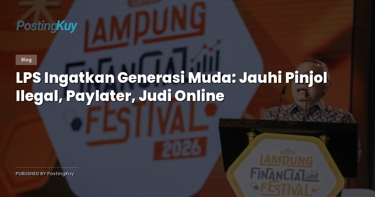 LPS Ingatkan Generasi Muda: Jauhi Pinjol Ilegal, Paylater, Judi Online