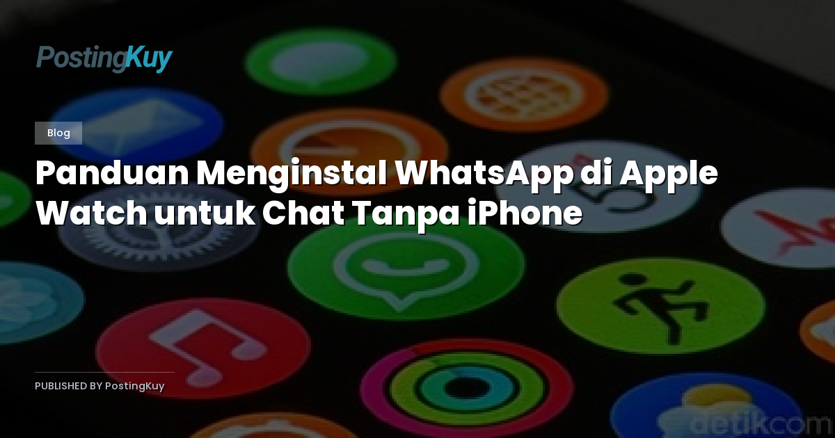 Panduan Menginstal WhatsApp di Apple Watch untuk Chat Tanpa iPhone