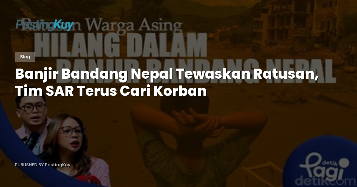 Banjir Bandang Nepal Tewaskan Ratusan, Tim SAR Terus Cari Korban