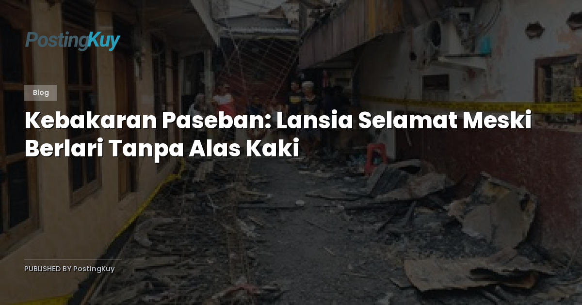 Kebakaran Paseban: Lansia Selamat Meski Berlari Tanpa Alas Kaki