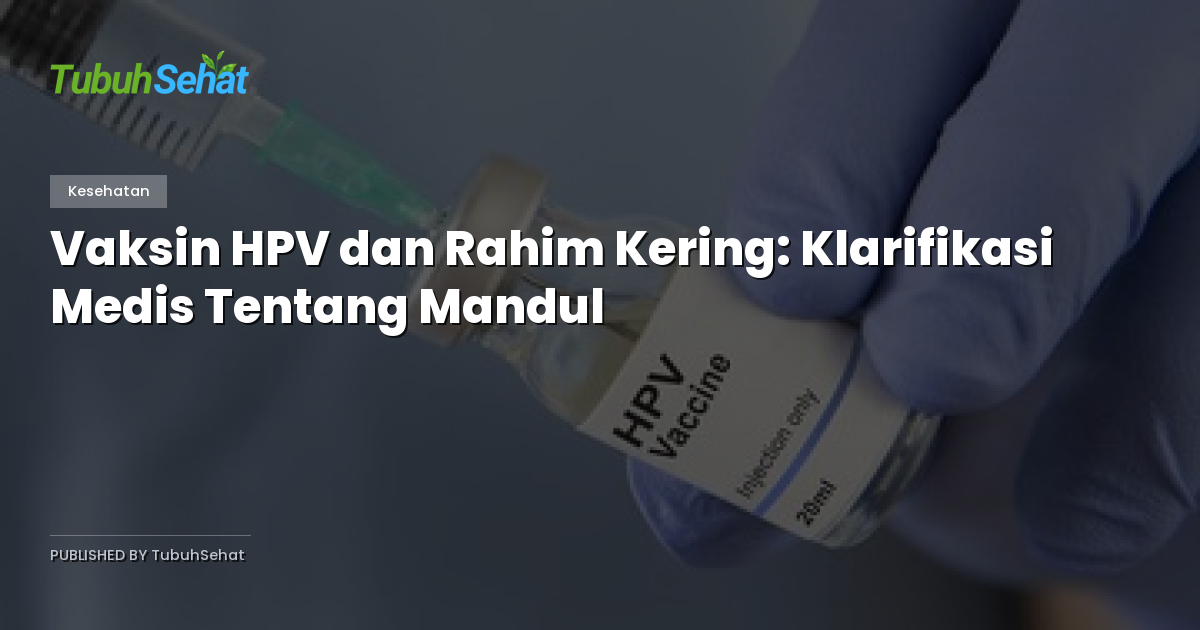 Vaksin HPV dan Rahim Kering: Klarifikasi Medis Tentang Mandul