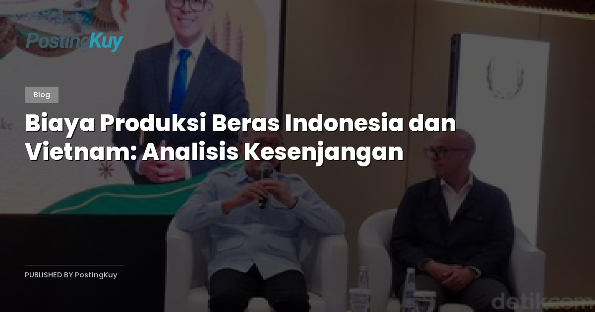 Biaya Produksi Beras Indonesia dan Vietnam: Analisis Kesenjangan