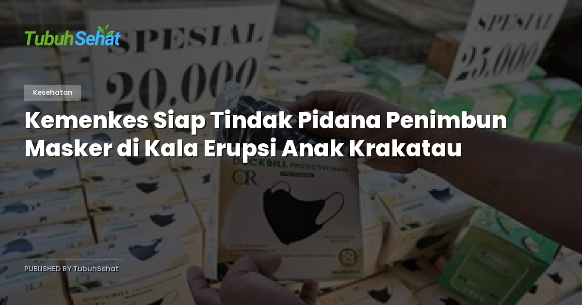 Kemenkes Siap Tindak Pidana Penimbun Masker di Kala Erupsi Anak Krakatau