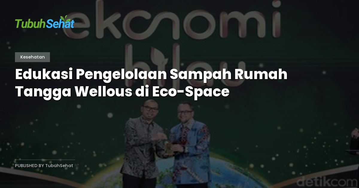 Edukasi Pengelolaan Sampah Rumah Tangga Wellous di Eco-Space