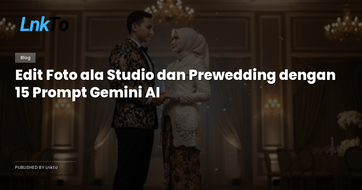 Edit Foto ala Studio dan Prewedding dengan 15 Prompt Gemini AI