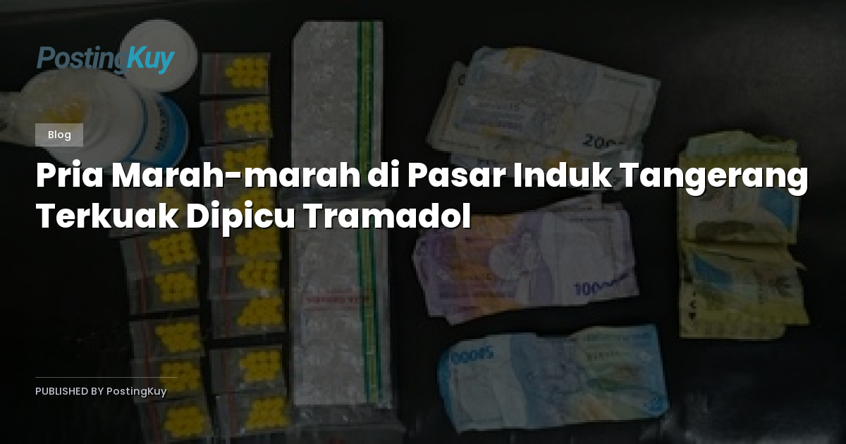 Pria Marah-marah di Pasar Induk Tangerang Terkuak Dipicu Tramadol