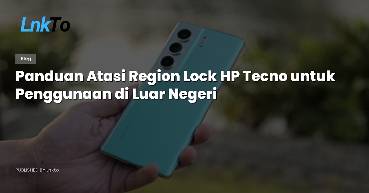 Panduan Atasi Region Lock HP Tecno untuk Penggunaan di Luar Negeri
