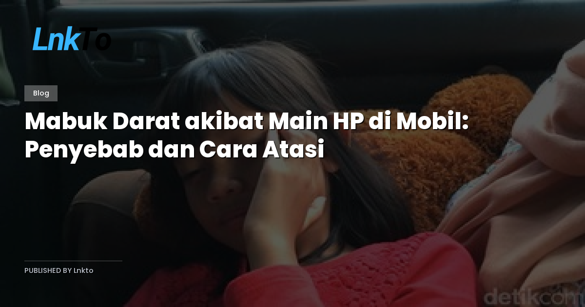 Mabuk Darat akibat Main HP di Mobil: Penyebab dan Cara Atasi