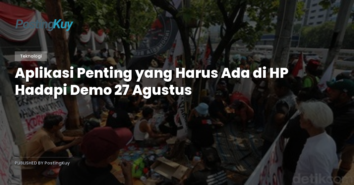 Aplikasi Penting yang Harus Ada di HP Hadapi Demo 27 Agustus