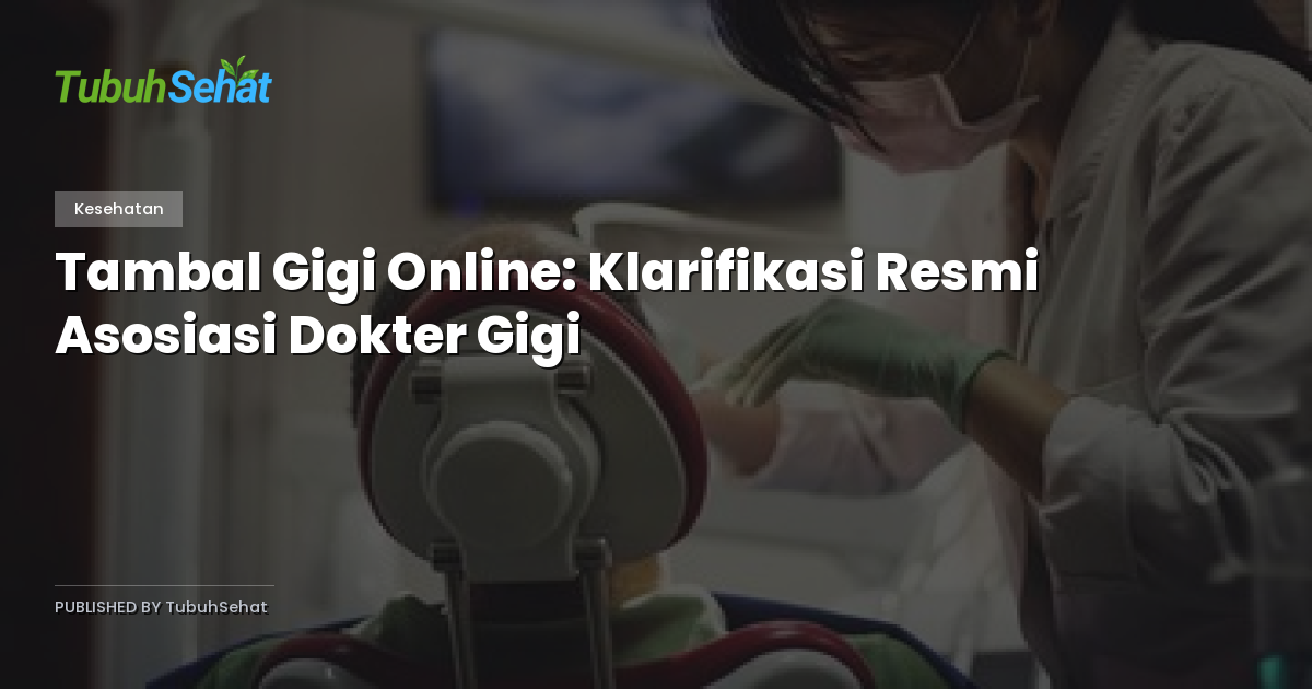 Tambal Gigi Online: Klarifikasi Resmi Asosiasi Dokter Gigi