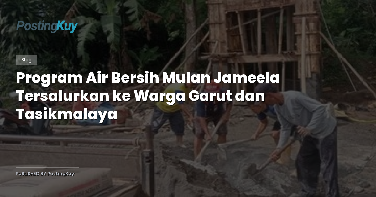 Program Air Bersih Mulan Jameela Tersalurkan ke Warga Garut dan Tasikmalaya