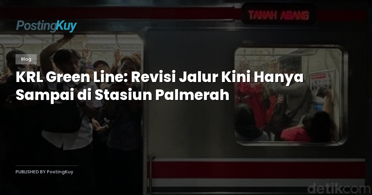 KRL Green Line: Revisi Jalur Kini Hanya Sampai di Stasiun Palmerah