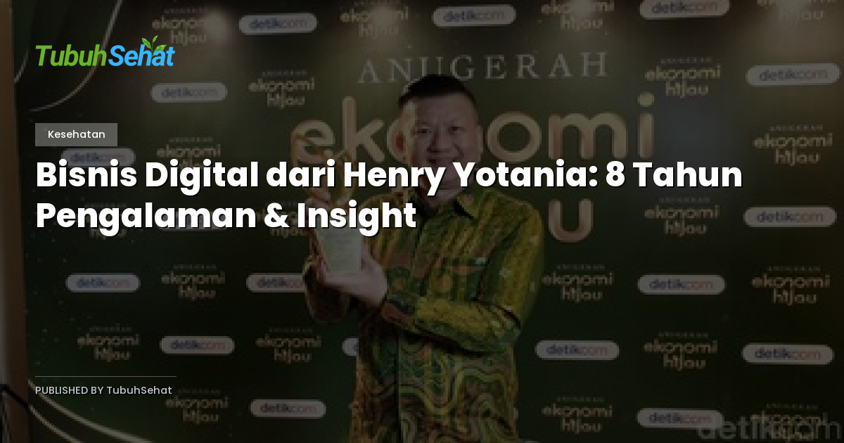Bisnis Digital dari Henry Yotania: 8 Tahun Pengalaman & Insight