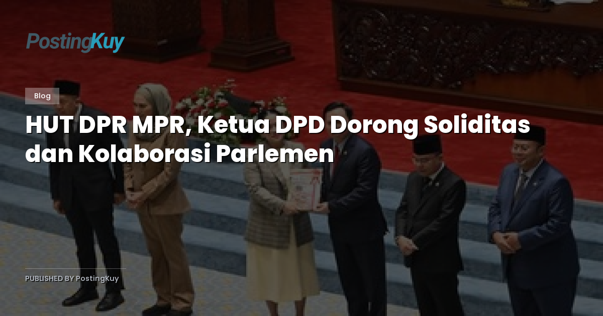 HUT DPR MPR, Ketua DPD Dorong Soliditas dan Kolaborasi Parlemen