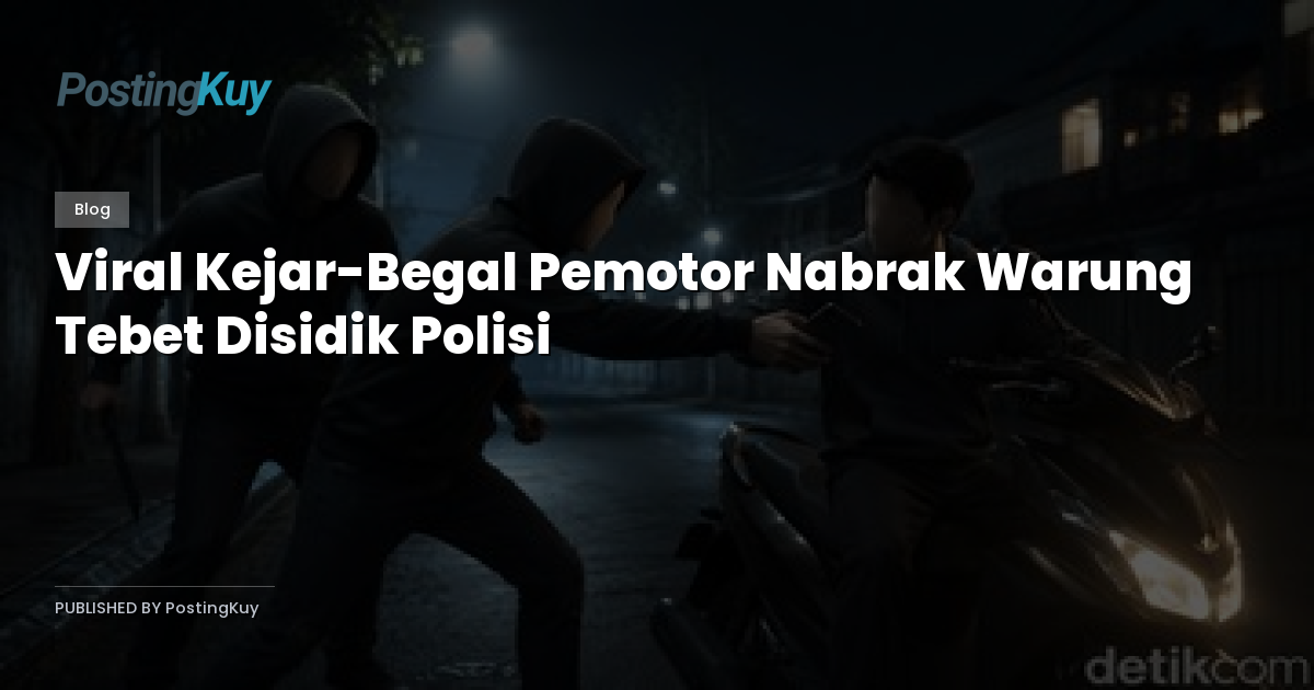 Viral Kejar-Begal Pemotor Nabrak Warung Tebet Disidik Polisi