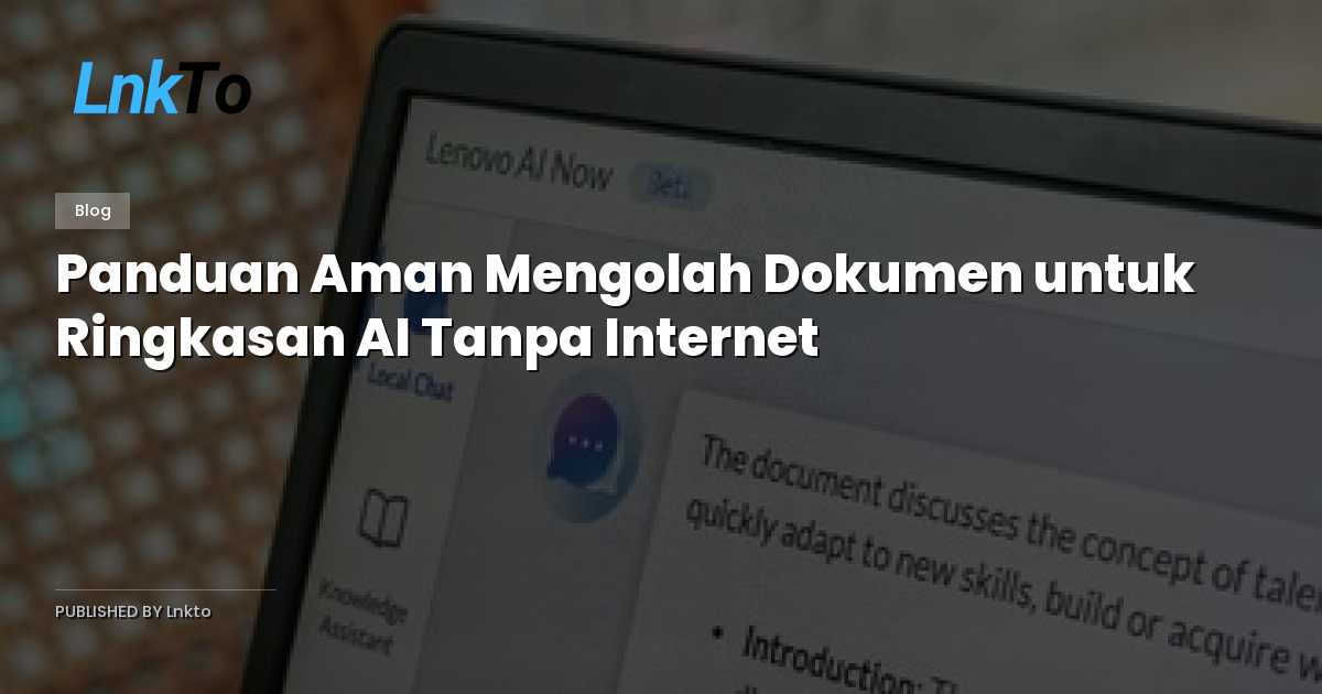 Panduan Aman Mengolah Dokumen untuk Ringkasan AI Tanpa Internet