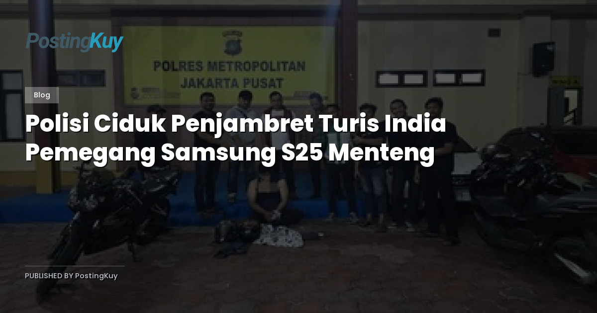 Polisi Ciduk Penjambret Turis India Pemegang Samsung S25 Menteng